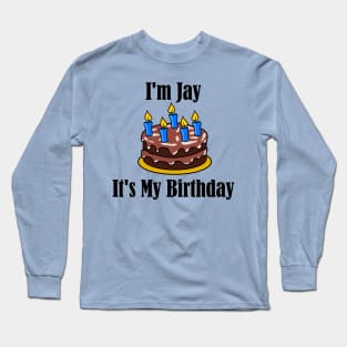 I'm Jay It's My Birthday - Funny Joke Long Sleeve T-Shirt